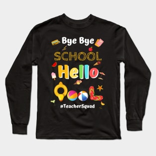 Bye Bye School Hello Pool, Funny Teacher Squad Vacation Gift Long Sleeve T-Shirt